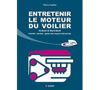 Entretenir le moteur du voilier: Contrôle, entretien, gestion des risques et des pannes