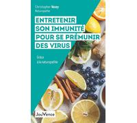 Entretenir son immunité pour se prémunir des virus Grâce à la naturopathie - Christopher Vasey - Jouvence - broché - Guide
