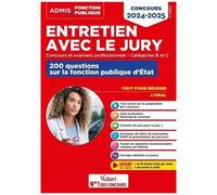Entretien Avec Le Jury - Concours Et Examens Professionnels - 200 Questions Sur La Fonction Publique D'etat Catégories B Et C