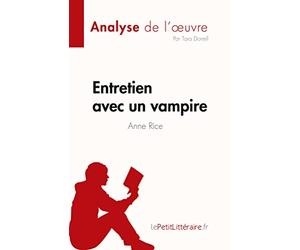 Entretien avec un vampire de Anne Rice (Analyse de l'œuvre): Résumé complet et analyse détaillée de l'œuvre