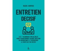 Entretien décisif: Les 7 techniques infaillibles pour transformer chaque question en opportunité et décrocher le poste de vos rêves