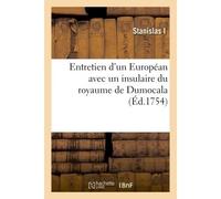 Entretien d'un Européan avec un insulaire du royaume de Dumocala - Stanislas I - Hachette Bnf - broché - Livre