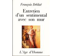 Entretien d'un sentimental avec son mur et autres entretiens