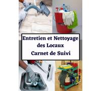 Entretien et nettoyage des locaux : carnet de suivi: Journal de bord et de suivi des interventions de l'agent de nettoyage