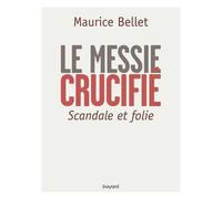 Maurice Bellet – Le Messie crucifié – Scandale et folie