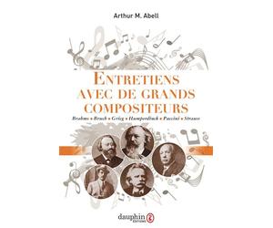 Entretiens avec de grands compositeurs Brahms, Strauss, Puccini… - ABELL ARTHUR M - Dauphin Editions Du - broché - Entretien
