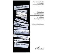 Entretiens Avec Des Auteurs Francophones D'egypte Et Fragments De Correspondances