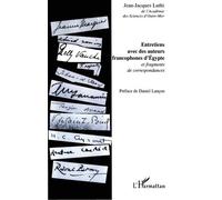 Entretiens Avec Des Auteurs Francophones D'egypte Et Fragments De Correspondances