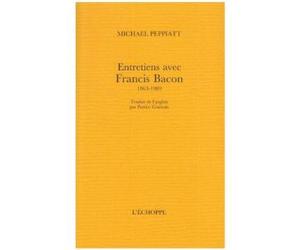 Entretiens avec Francis Bacon - 1963-1989 - Michael Peppiatt - L'echoppe Eds De - Livre