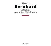 Entretiens avec Krista Fleischmann - Thomas Bernhard - Arche - broché - Entretien