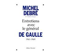 Entretiens avec le général de Gaulle, 1961-1969 Michel Debré (Auteur)