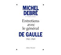 Michel Debré – Entretiens avec le général de Gaulle, 1961-1969 – Les Éditions Albin Michel