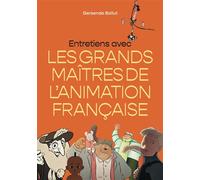 Entretiens avec les grands maîtres de l'animation française