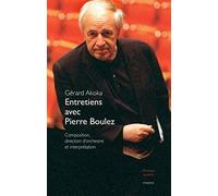 Entretiens avec Pierre Boulez: Composition, direction d'orchestre et interprétation
