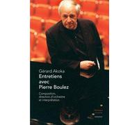 Entretiens avec Pierre Boulez Composition, direction d'orchestre et interprétation - Gérard Akoka - Minerve - broché - Essai