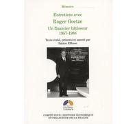 Entretiens avec roger goetze, un financier bâtisseur, 1957-1988 Texte établi, présenté et annoté par sabine effosse - Roger Goetze - Igpde Cheff - broché - Entretien
