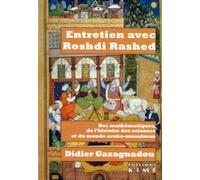 Entretiens avec Roshdi Rashed: Des mathématiques, de l'histoire des sciences et du monde arabo-musulman