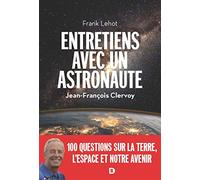 Entretiens avec un astronaute: 100 questions sur la Terre, l'espace et notre avenir