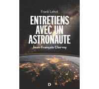 Entretiens avec un astronaute 100 questions sur la Terre, l'espace et notre avenir - Jean-François Clervoy - De Boeck Supérieur - broché - Guide
