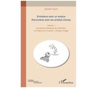 Entretiens Avec Un Empire - Rencontres Avec Les Artistes Disney Volume 4, Les Grands Classiques De L'animation, De Raiponce À Avalonia, L'etrange Voyage
