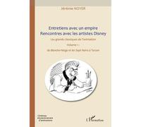 Jérémie Noyer – Entretiens avec un empire : Artistes Disney (Vol. I) – De Blanche‑Neige à Tarzan
