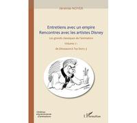 Entretiens avec un empire, rencontres avec les artistes Disney (volume II) Les grands classiques de l'animation : de "Dinosaure" à "Toy Story 3" - Jérémie Noyer - L'harmattan - broché - Entretien