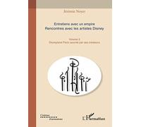Entretiens avec un empire (Volume III): Rencontre avec les artistes Disney Disneyland Paris raconté par ses créateurs
