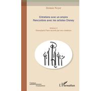 Entretiens avec un empire (Volume III) Rencontre avec les artistes Disney - Disneyland Paris raconté par ses créateurs - Jérémie Noyer - L'harmattan - broché - Entretien