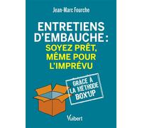 Entretiens d’embauche : soyez prêt, même pour l'imprévu Grâce à la Méthode Box'up - Jean-Marc Fourche - Vuibert - broché - Etude