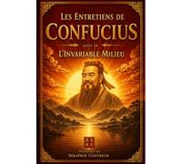 Entretiens de Confucius suivis de L’Invariable Milieu - texte intégral: Sagesses chinoises pour cultiver la vertu, l’équilibre et la maîtrise de soi