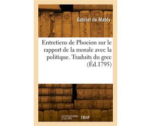Entretiens de Phocion sur le rapport de la morale avec la politique - Gabriel De Mably - Hachette Bnf - broché - Livre