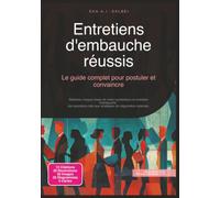 Entretiens d'embauche réussis: Le guide complet pour postuler et convaincre