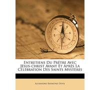 Entretiens Du Prêtre Avec Jésus-christ Avant Et Après La Célébration Des Saints Mystères