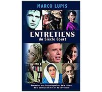 Entretiens Du Siècle Court: Rencontres Avec Les Protagonistes De La Culture, De La Politique Et De L'art Du Xxème Siècle