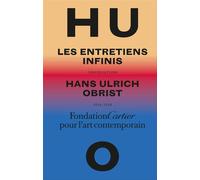 Entretiens infinis - Hans-Ulrich Obrist - Fondation Cartier - broché - Essai