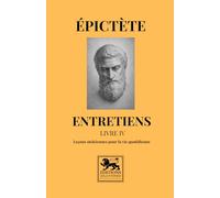 Entretiens - Livre IV: Leçons stoïciennes pour la vie quotidienne