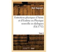 Entretiens physiques d'Ariste et d'Eudoxe ou Physique nouvelle en dialogues (Éd.1732)