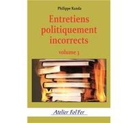 Entretiens politiquement incorrects (volume 3) Philippe (Auteur)