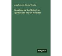 Entretiens sur la chimie et ses applications les plus curieuses