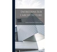 Entretiens Sur L'architecture; Tome 1