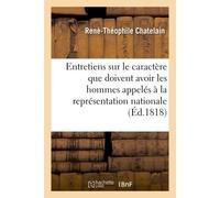 Entretiens sur le caractère que doivent avoir les hommes appelés à la représentation nationale - René Théophile Chatelain - Hachette Bnf - broché - Livre