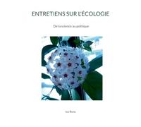 ENTRETIENS SUR L'ÉCOLOGIE: De la science au politique