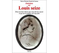 Entretiens sur Louis XVI Deux ou trois choses que vous devriez savoir et qu'on n'a pas osé vous dire - Pierrette Girault de Coursac - F.x. De Guibert - broché - Livre