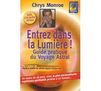 Entrez dans la lumière : Le guide du voyage astral Chrys Monroe
