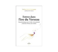 Entrez Dans L'ère Du Verseau - Manuel Pratique Pour Révéler Votre Potentiel Et Devenir Porteur De Lumière