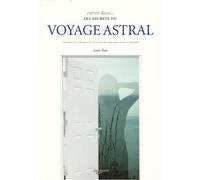 Entrez dans les secrets du voyage astral: Connaître les techniques de sortie hors du corps pour mieux se dédoubler