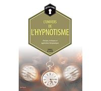 Entrez dans... l'univers de l'hypnotisme: Principes, techniques et applications thérapeutiques