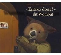Entrez donc ! dit Wombat