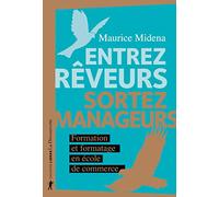 Entrez Rêveurs, Sortez Manageurs - Formation Et Formatage En École De Commerce