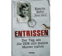 Entrissen. Der Tag, als die DDR mir meine Mutter nahm.